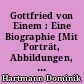 Gottfried von Einem : Eine Biographie [Mit Porträt, Abbildungen, Noten und Werkverzichnis.]