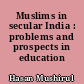 Muslims in secular India : problems and prospects in education