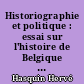 Historiographie et politique : essai sur l'histoire de Belgique et la Wallonie