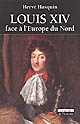 Louis XIV face à l'Europe du Nord : l'absolutisme vaincu par les libertés