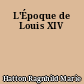 L'Époque de Louis XIV