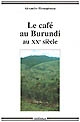 Le café au Burundi au XXe siècle : paysans, argent, pouvoir