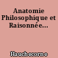 Anatomie Philosophique et Raisonnée...