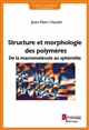 Structure et morphologie des polymères : de la macromolécule au sphérolite