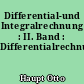Differential-und Integralrechnung : II. Band : Differentialrechnung