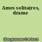 Ames solitaires, drame