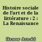 Histoire sociale de l'art et de la littérature : 2 : La Renaissance