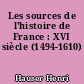 Les sources de l'histoire de France : XVI siècle (1494-1610)