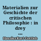 Materialien zur Geschichte der critischen Philosophie : in drey Sammlungen, nebst einer historischen Einleitung zur Geschichte der kantischen Philosophie