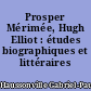 Prosper Mérimée, Hugh Elliot : études biographiques et littéraires