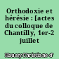 Orthodoxie et hérésie : [actes du colloque de Chantilly, 1er-2 juillet 1991]