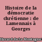 Histoire de la démocratie chrétienne : de Lamennais à Georges Bidault