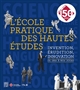 L'	École pratique des Hautes Études : invention, érudition, innovation de 1868 à nos jours