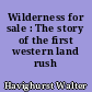 Wilderness for sale : The story of the first western land rush