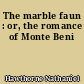 The marble faun : or, the romance of Monte Beni
