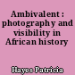 Ambivalent : photography and visibility in African history