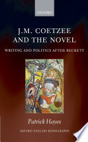J.M. Coetzee and the novel : writing and politics afer Beckett