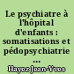 Le psychiatre à l'hôpital d'enfants : somatisations et pédopsychiatrie de liaison