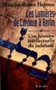 Les lumières de Cordoue à Berlin : 1 : une histoire intellectuelle du judaïsme