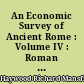 An Economic Survey of Ancient Rome : Volume IV : Roman Africa - Roman Syria - Roman Greece - Roman Asia