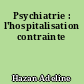 Psychiatrie : l'hospitalisation contrainte