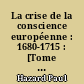 La crise de la conscience européenne : 1680-1715 : [Tome III] : Notes et références