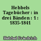 Hebbels Tagebücher : in drei Bänden : 1 : 1835-1841