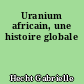 Uranium africain, une histoire globale