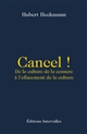 Cancel ! : de la culture de la censure à l'effacement de la culture