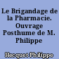 Le Brigandage de la Pharmacie. Ouvrage Posthume de M. Philippe Hecquet