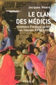 Le clan des Médicis : comment Florence perdit ses libertés (1200-1500)