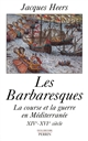 Les barbaresques : la course et la guerre en Méditerranée : XIVe-XVIe siècle
