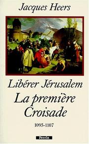 Libérer Jérusalem : la première croisade : 1095-1107