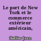 Le port de New York et le commerce extérieur américain, 1860-1900