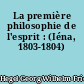 La première philosophie de l'esprit : (Iéna, 1803-1804)
