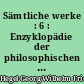 Sämtliche werke : 6 : Enzyklopädie der philosophischen Wissenschaften im Grundrisse : und andere Schriften aus der Heidelberger Zeit