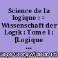 Science de la logique : = Wissenschaft der Logik : Tome I : [Logique de l'être]
