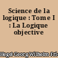 Science de la logique : Tome I : La Logique objective