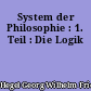 System der Philosophie : 1. Teil : Die Logik
