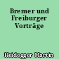 Bremer und Freiburger Vorträge