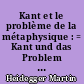 Kant et le problème de la métaphysique : = Kant und das Problem der Metaphysik