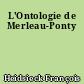 L'Ontologie de Merleau-Ponty
