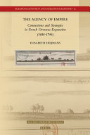 The agency of empire : connections and strategies in French overseas expansion (1686-1746)