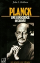 Planck : 1858-1947 : une conscience déchirée