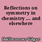 Reflections on symmetry in chemistry ... and elsewhere