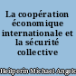 La coopération économique internationale et la sécurité collective