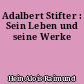 Adalbert Stifter : Sein Leben und seine Werke
