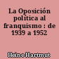 La Oposición política al franquismo : de 1939 a 1952