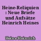 Heine-Reliquien : Neue Briefe und Aufsätze Heinrich Heines
