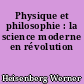 Physique et philosophie : la science moderne en révolution